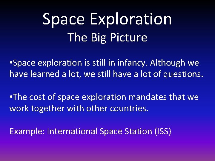 Space Exploration The Big Picture • Space exploration is still in infancy. Although we