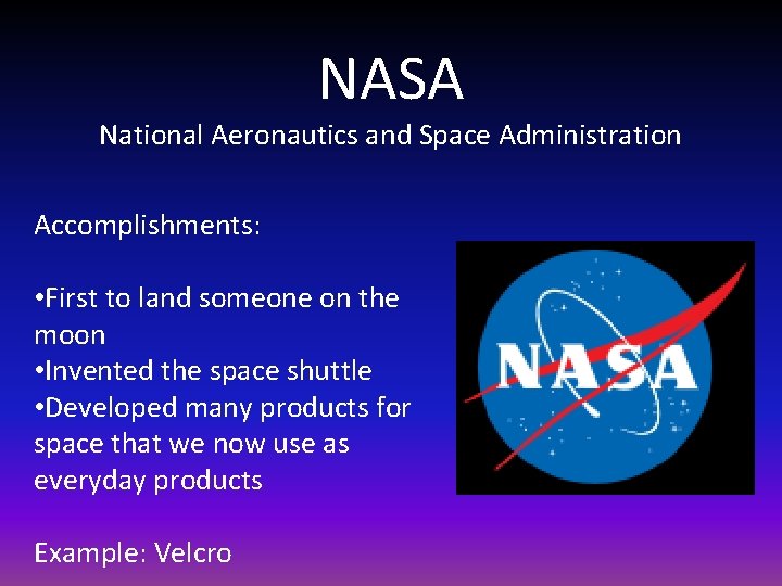 NASA National Aeronautics and Space Administration Accomplishments: • First to land someone on the