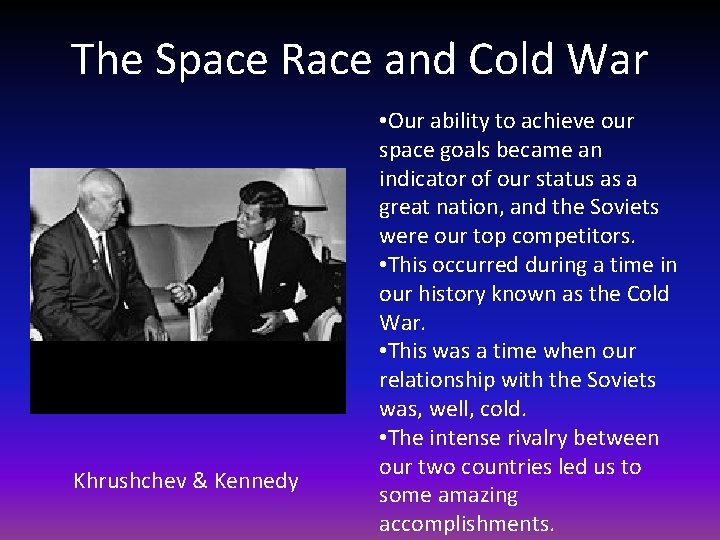 The Space Race and Cold War Khrushchev & Kennedy • Our ability to achieve