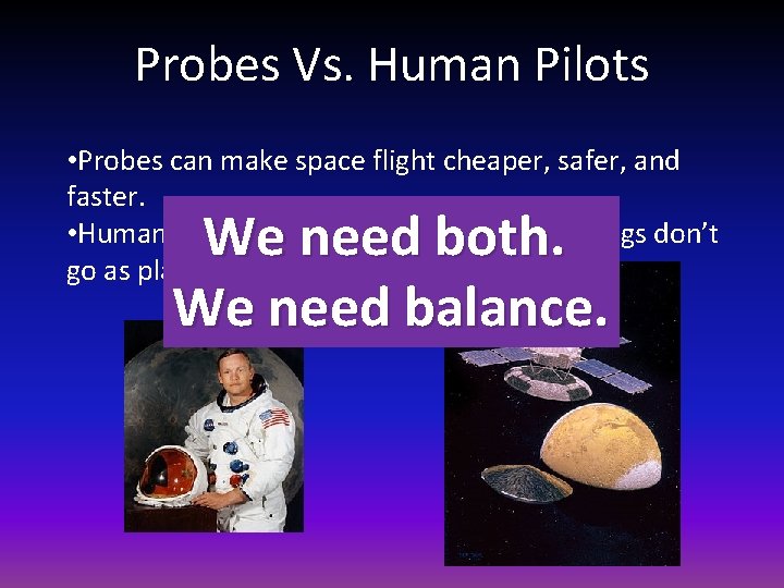 Probes Vs. Human Pilots • Probes can make space flight cheaper, safer, and faster.