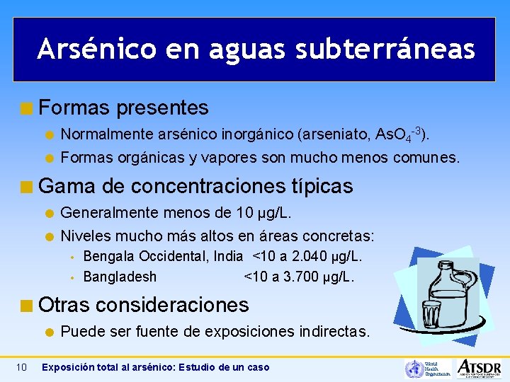 Arsénico en aguas subterráneas ¢ Formas Normalmente arsénico inorgánico (arseniato, As. O 4 -3).