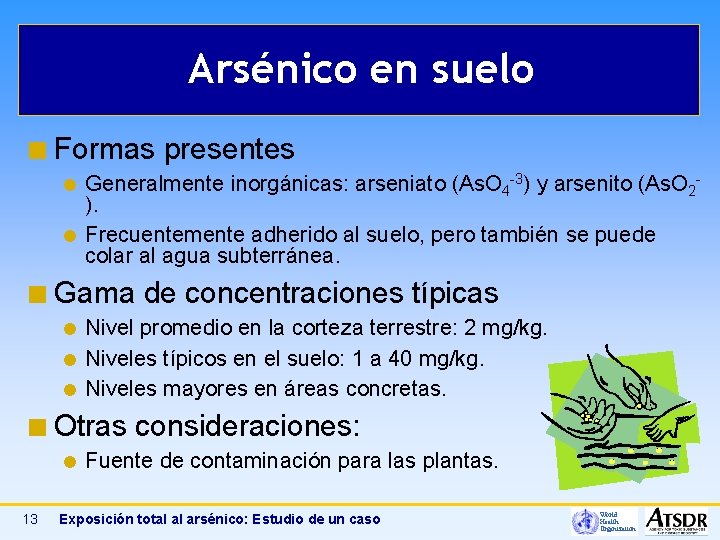 Arsénico en suelo ¢ Formas Generalmente inorgánicas: arseniato (As. O 4 -3) y arsenito