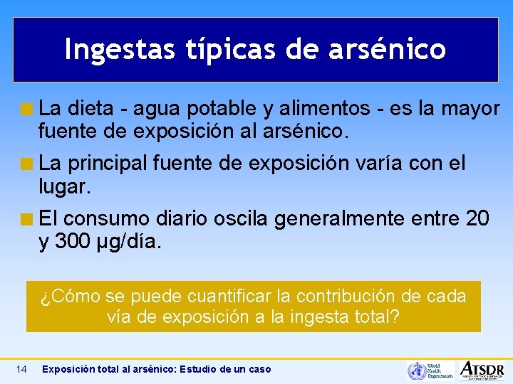 Ingestas típicas de arsénico ¢ La dieta - agua potable y alimentos - es