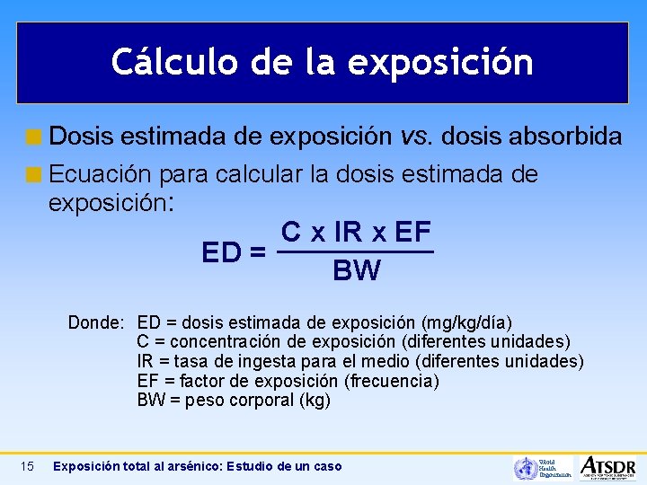 Cálculo de la exposición ¢ Dosis estimada de exposición vs. dosis absorbida ¢ Ecuación