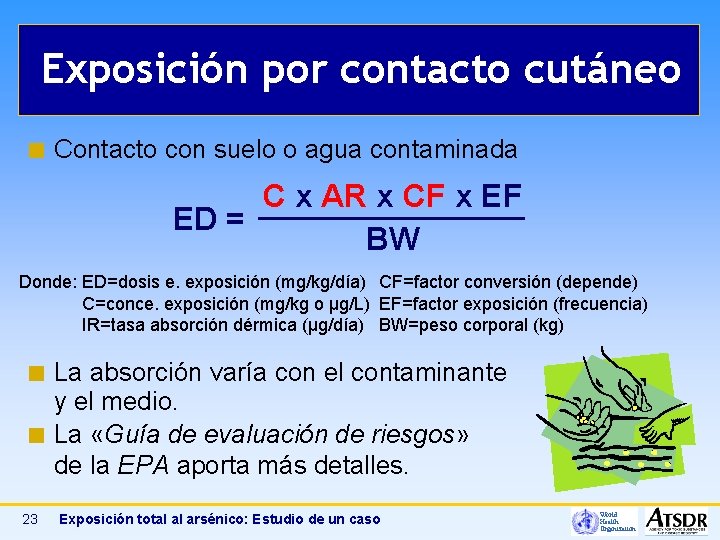 Exposición por contacto cutáneo ¢ Contacto con suelo o agua contaminada C x AR