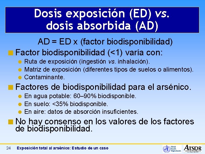 Dosis exposición (ED) vs. dosis absorbida (AD) AD = ED x (factor biodisponibilidad) ¢