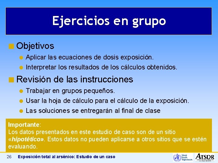 Ejercicios en grupo ¢ Objetivos Aplicar las ecuaciones de dosis exposición. Interpretar los resultados