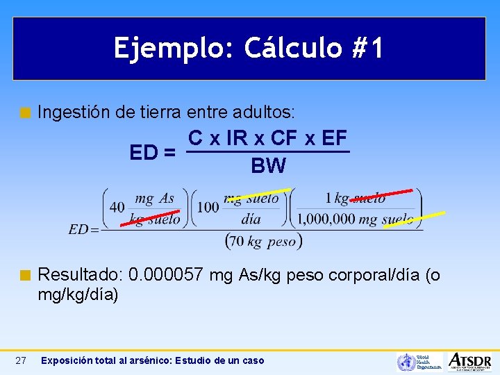 Ejemplo: Cálculo #1 ¢ Ingestión de tierra entre adultos: C x IR x CF