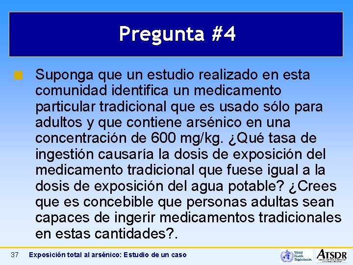 Pregunta #4 ¢ 37 Suponga que un estudio realizado en esta comunidad identifica un