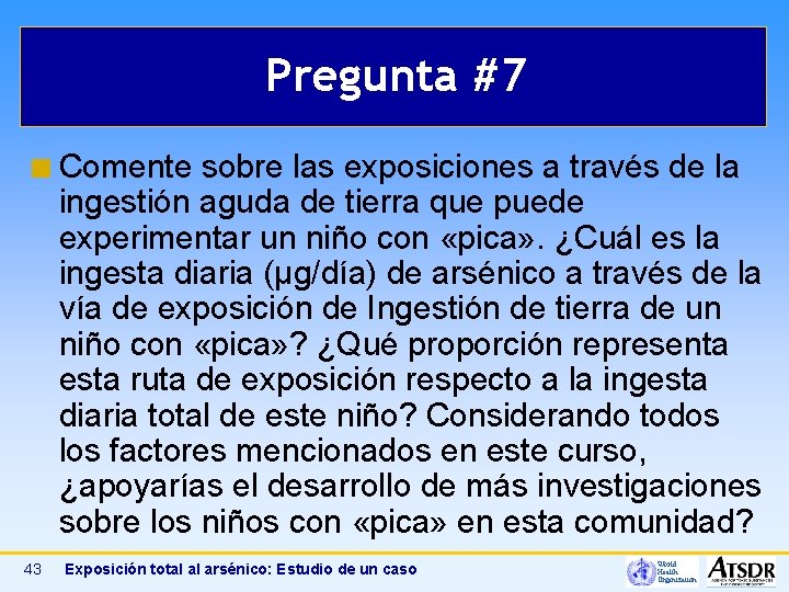 Pregunta #7 ¢ Comente sobre las exposiciones a través de la ingestión aguda de