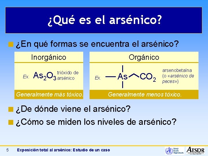 ¿Qué es el arsénico? ¢ ¿En qué formas se encuentra el arsénico? Inorgánico Ex.