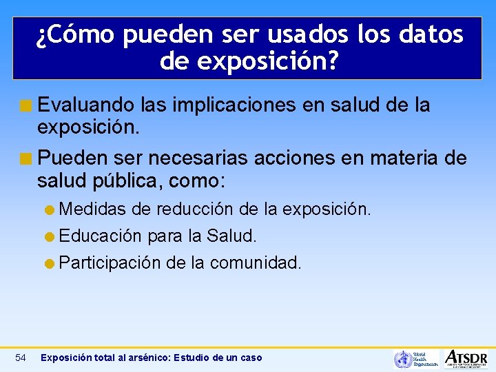 ¿Cómo pueden ser usados los datos de exposición? ¢ Evaluando exposición. las implicaciones en