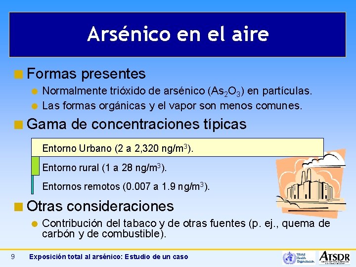 Arsénico en el aire ¢ Formas presentes Normalmente trióxido de arsénico (As 2 O
