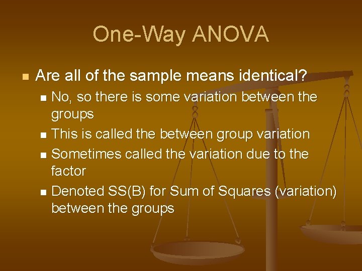 One-Way ANOVA n Are all of the sample means identical? No, so there is