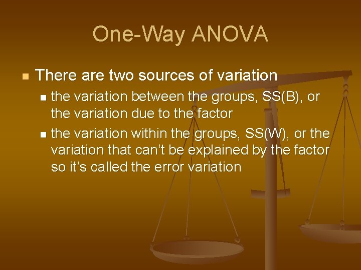 One-Way ANOVA n There are two sources of variation the variation between the groups,