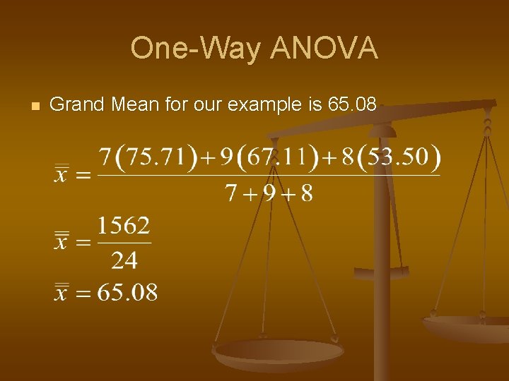 One-Way ANOVA n Grand Mean for our example is 65. 08 