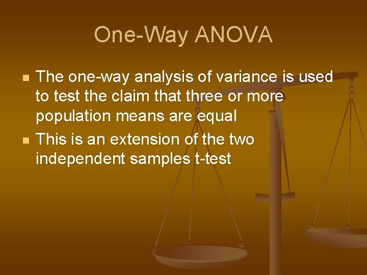 One-Way ANOVA n n The one-way analysis of variance is used to test the