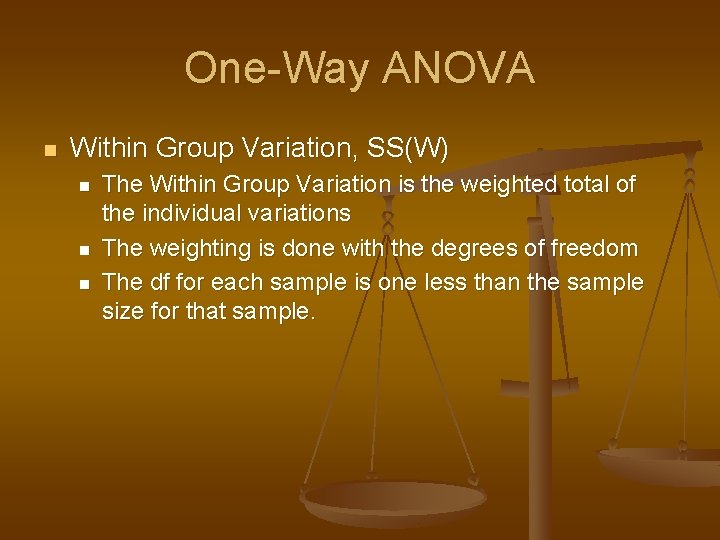 One-Way ANOVA n Within Group Variation, SS(W) n n n The Within Group Variation