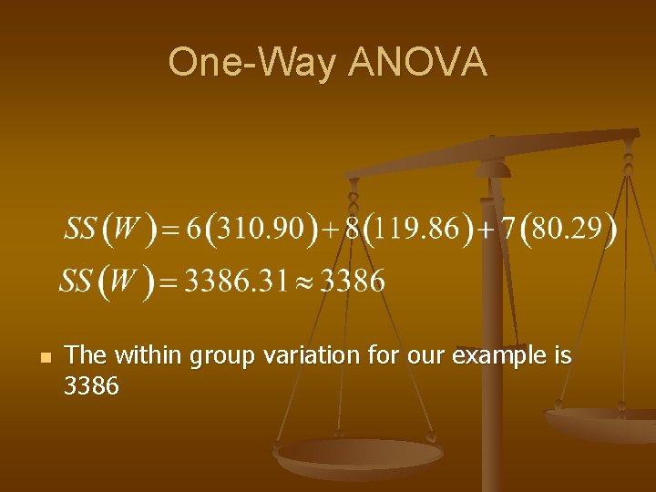 One-Way ANOVA n The within group variation for our example is 3386 