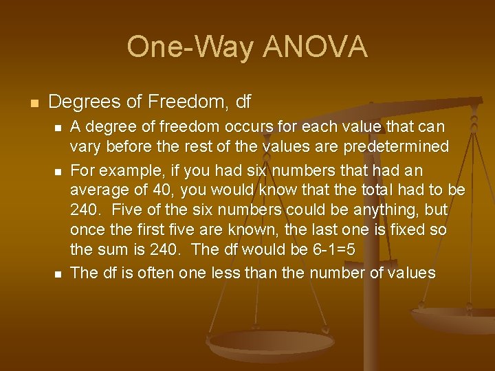 One-Way ANOVA n Degrees of Freedom, df n n n A degree of freedom