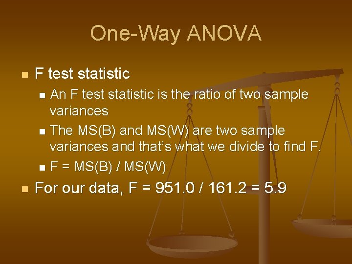 One-Way ANOVA n F test statistic An F test statistic is the ratio of