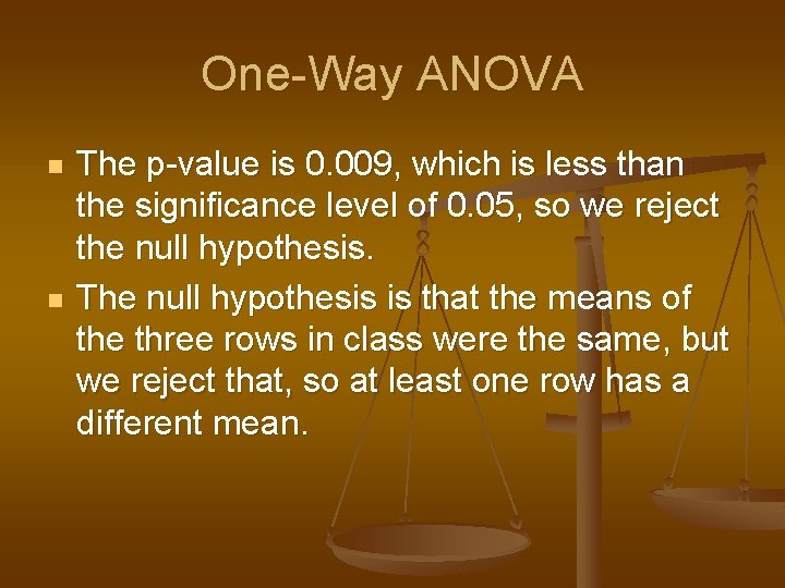 One-Way ANOVA n n The p-value is 0. 009, which is less than the