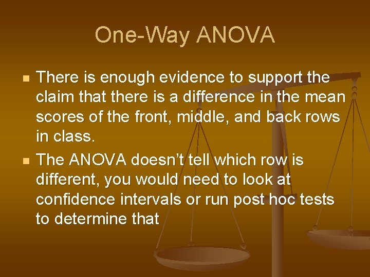 One-Way ANOVA n n There is enough evidence to support the claim that there