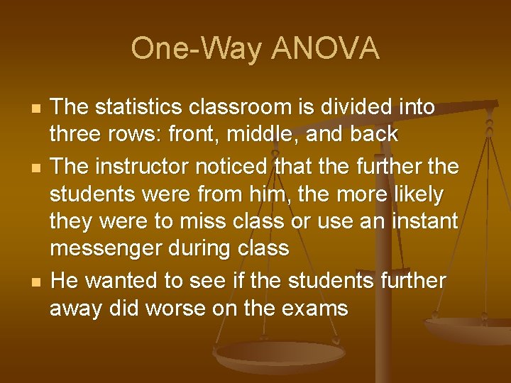 One-Way ANOVA n n n The statistics classroom is divided into three rows: front,