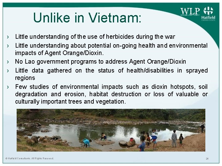 Unlike in Vietnam: › Little understanding of the use of herbicides during the war Unlike in Vietnam: › Little understanding of the use of herbicides during the war