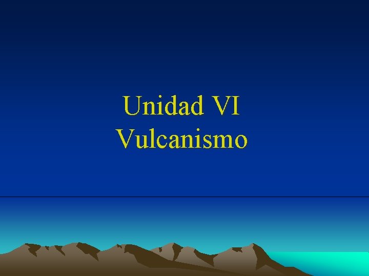 Unidad VI Vulcanismo 