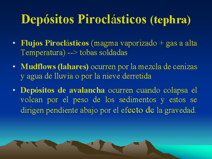 Depósitos Piroclásticos (tephra) • Flujos Piroclásticos (magma vaporizado + gas a alta Temperatura) -->