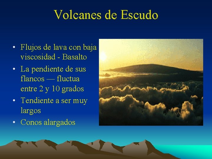 Volcanes de Escudo • Flujos de lava con baja viscosidad - Basalto • La
