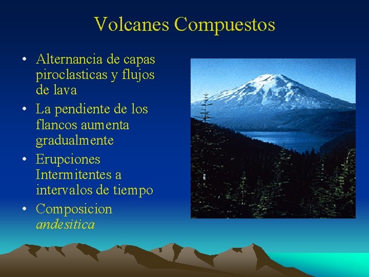 Volcanes Compuestos • Alternancia de capas piroclasticas y flujos de lava • La pendiente