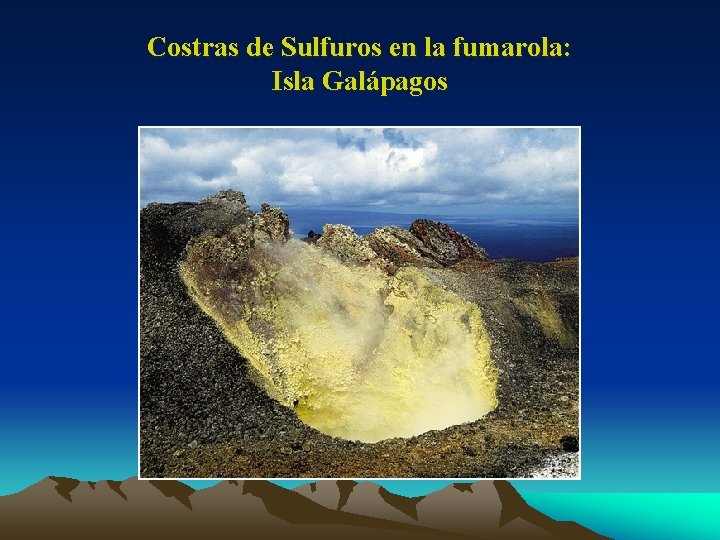 Costras de Sulfuros en la fumarola: Isla Galápagos 