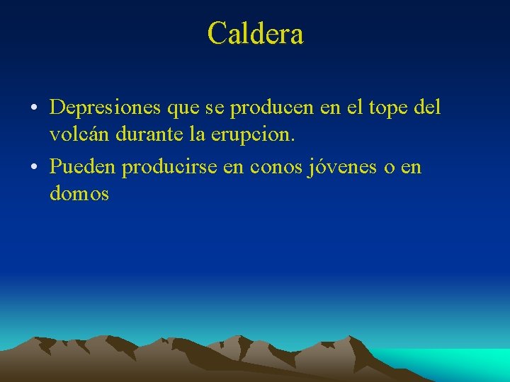 Caldera • Depresiones que se producen en el tope del volcán durante la erupcion.