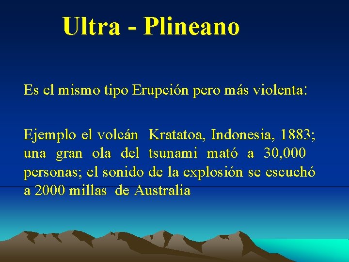 Ultra - Plineano Es el mismo tipo Erupción pero más violenta: Ejemplo el volcán