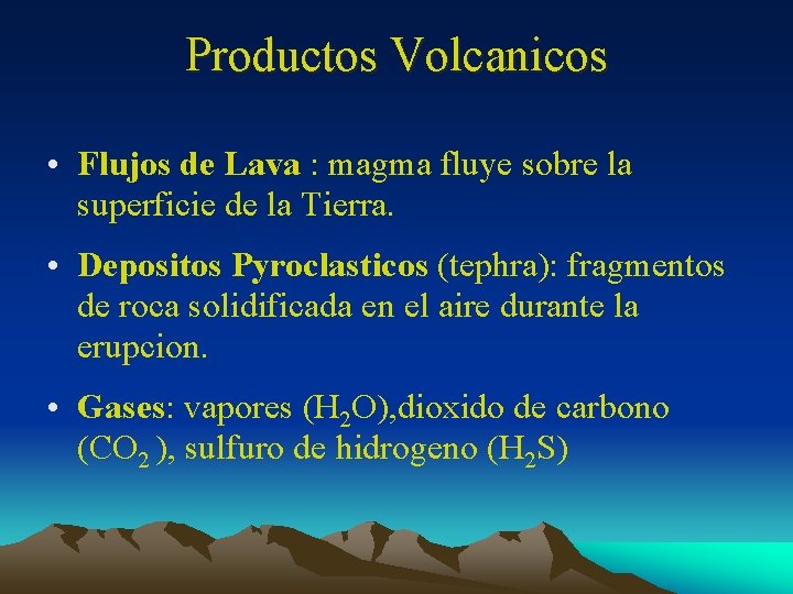 Productos Volcanicos • Flujos de Lava : magma fluye sobre la superficie de la