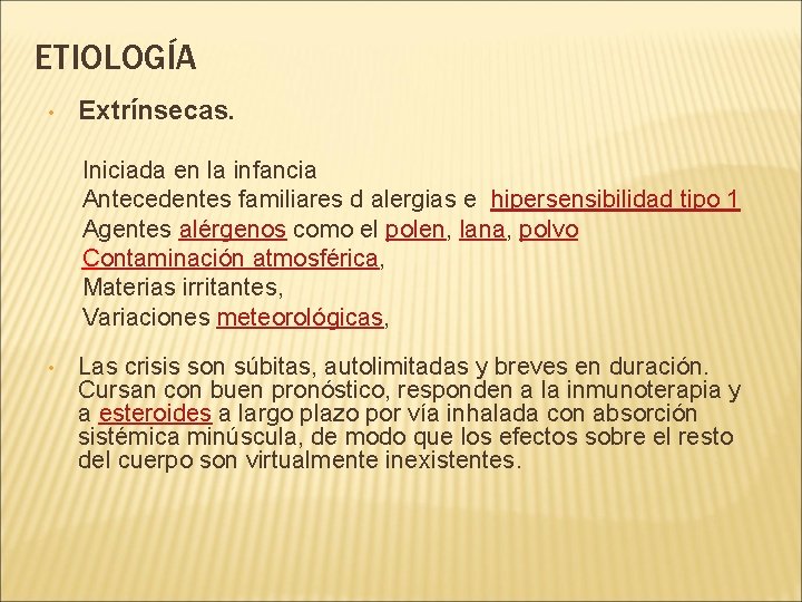 ETIOLOGÍA • Extrínsecas. Iniciada en la infancia Antecedentes familiares d alergias e hipersensibilidad tipo