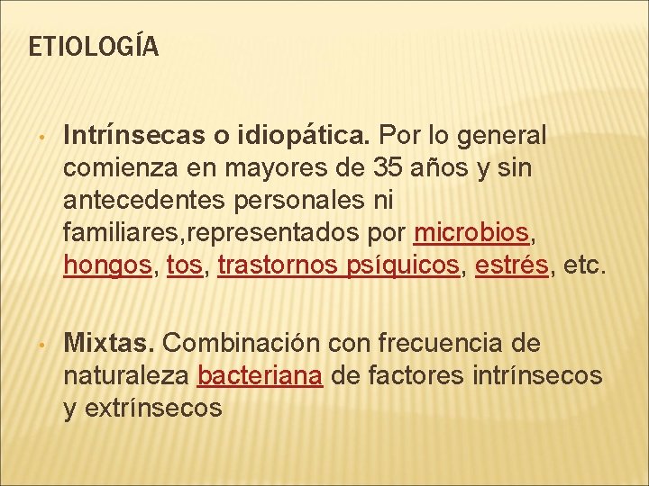 ETIOLOGÍA • Intrínsecas o idiopática. Por lo general comienza en mayores de 35 años