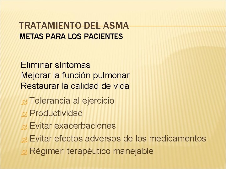 TRATAMIENTO DEL ASMA METAS PARA LOS PACIENTES Eliminar síntomas Mejorar la función pulmonar Restaurar