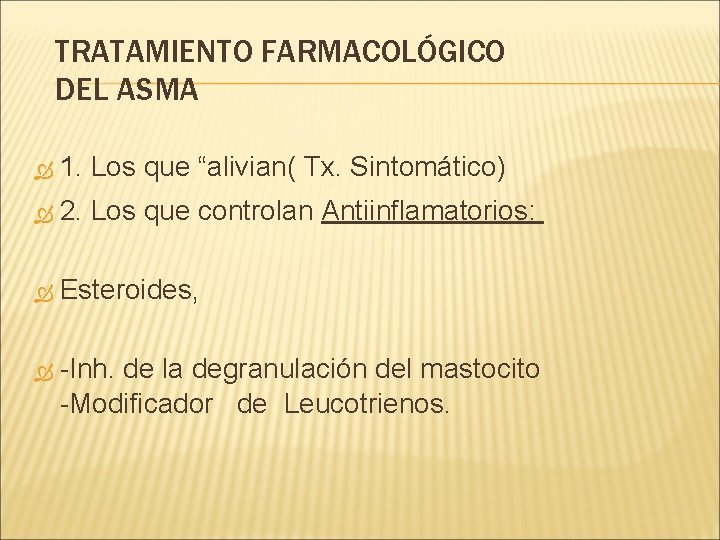 TRATAMIENTO FARMACOLÓGICO DEL ASMA 1. Los que “alivian( Tx. Sintomático) 2. Los que controlan