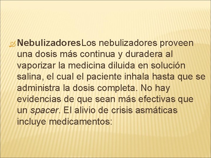  Nebulizadores. Los nebulizadores proveen una dosis más continua y duradera al vaporizar la