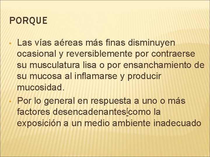 PORQUE • • Las vías aéreas más finas disminuyen ocasional y reversiblemente por contraerse