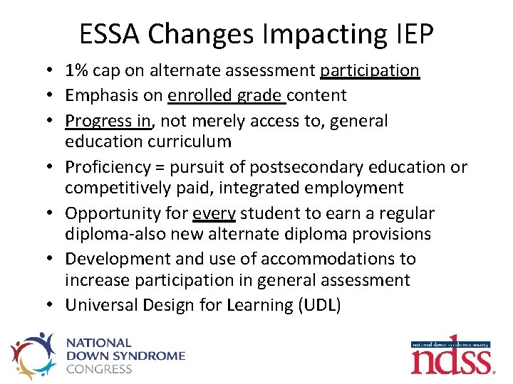 ESSA Changes Impacting IEP • 1% cap on alternate assessment participation • Emphasis on