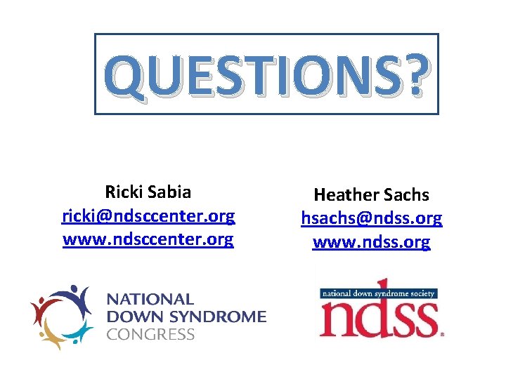 QUESTIONS? Ricki Sabia ricki@ndsccenter. org www. ndsccenter. org Heather Sachs hsachs@ndss. org www. ndss.