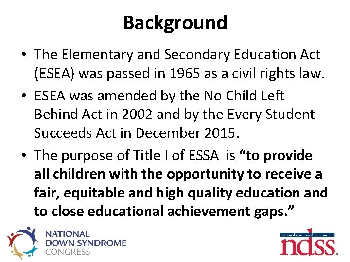 Background • The Elementary and Secondary Education Act (ESEA) was passed in 1965 as
