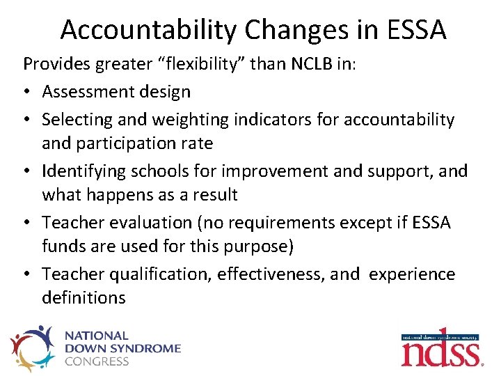 Accountability Changes in ESSA Provides greater “flexibility” than NCLB in: • Assessment design •