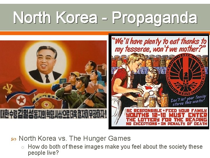 North Korea - Propaganda North Korea vs. The Hunger Games o How do both