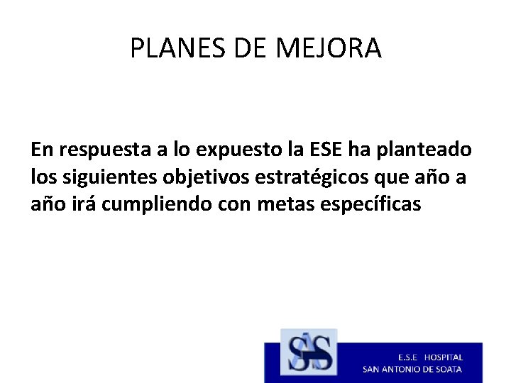 PLANES DE MEJORA En respuesta a lo expuesto la ESE ha planteado los siguientes