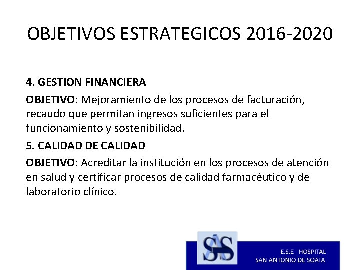 OBJETIVOS ESTRATEGICOS 2016 -2020 4. GESTION FINANCIERA OBJETIVO: Mejoramiento de los procesos de facturación,